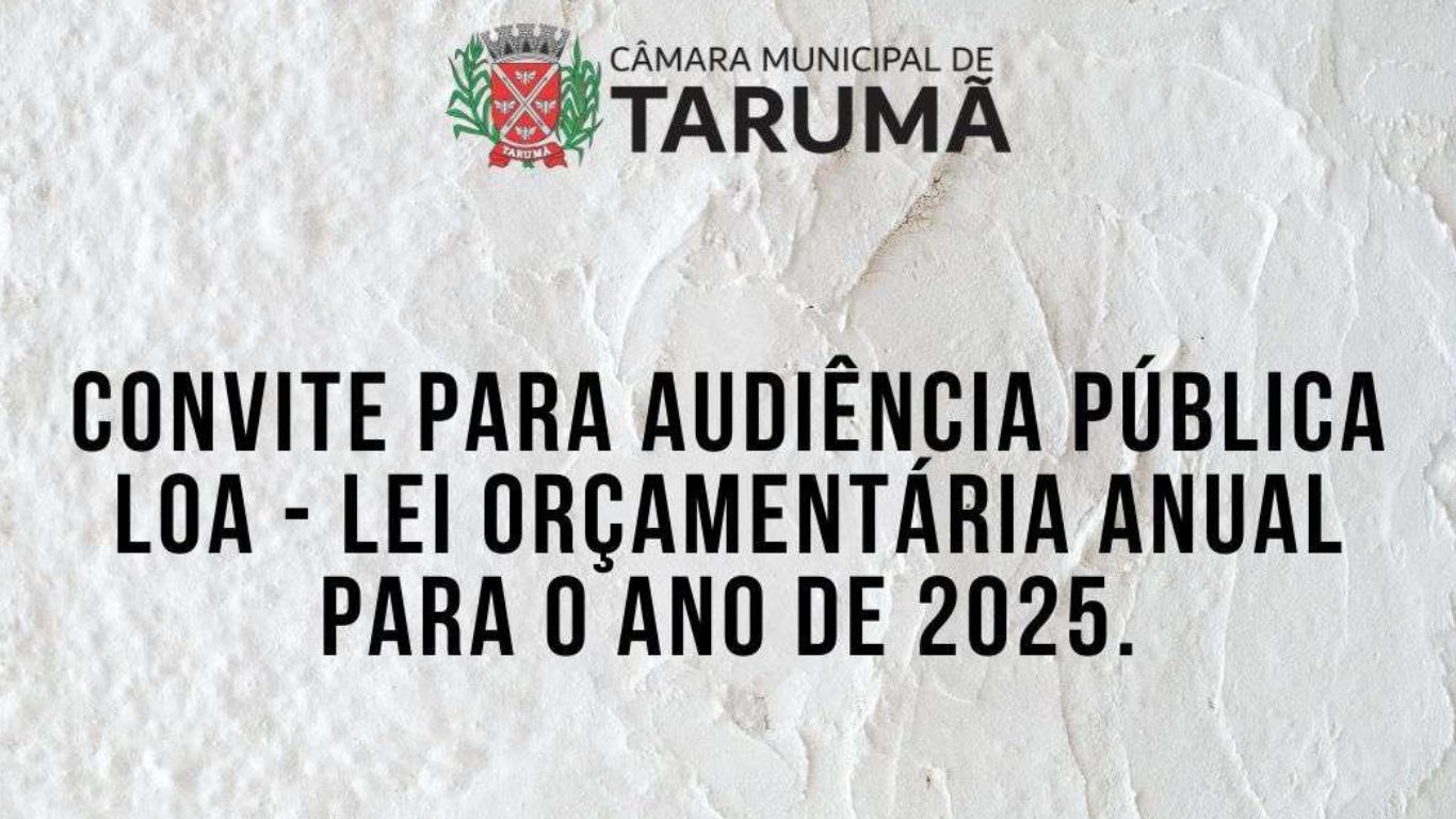 Câmara Municipal de Tarumã recebe audiência para a discussão da LOA 2025 na próxima terça-feira, dia 12